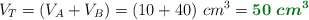 V_T = (V_A + V_B) = (10 + 40)\ cm^3 = \color[RGB]{2,112,20}{\bm{50\ cm^3}}