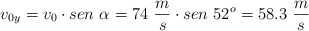 v_{0y} = v_0\cdot sen\ \alpha = 74\ \frac{m}{s}\cdot sen\ 52^o = 58.3\ \frac{m}{s}