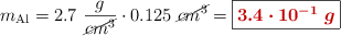 m_{\text{Al}} = 2.7\ \frac{g}{\cancel{cm^3}}\cdot 0.125\ \cancel{cm^3} = \fbox{\color[RGB]{192,0,0}{\bm{3.4\cdot 10^{-1}\ g}}}