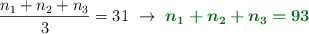 \frac{n_1 + n_2 + n_3}{3} = 31\ \to\ \color[RGB]{2,112,20}{\bm{n_1 + n_2 + n_3 = 93}