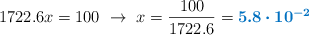 1722.6x = 100\ \to\ x = \frac{100}{1722.6} = \color[RGB]{0,112,192}{\bm{5.8\cdot 10^{-2}}}