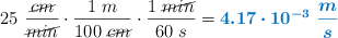 25\ \frac{\cancel{cm}}{\cancel{min}}\cdot \frac{1\ m}{100\ \cancel{cm}}\cdot \frac{1\ \cancel{min}}{60\ s} = \color[RGB]{0,112,192}{\bm{4.17\cdot 10^{-3}\ \frac{m}{s}}}