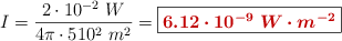I = \frac{2\cdot 10^{-2}\ W}{4\pi\cdot 510^2\ m^2} = \fbox{\color[RGB]{192,0,0}{\bm{6.12\cdot 10^{-9}\ W\cdot m^{-2}}}}