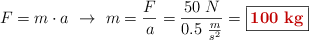 F = m\cdot a\ \to\ m = \frac{F}{a} = \frac{50\ N}{0.5\ \frac{m}{s^2}} = \fbox{\color[RGB]{192,0,0}{\bf 100\ kg}}