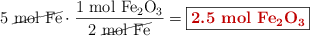 5\ \cancel{\ce{mol\ Fe}}\cdot \frac{1\ \ce{mol\ Fe2O3}}{2\ \cancel{\ce{mol\ Fe}}} = \fbox{\color[RGB]{192,0,0}{\bf 2.5\ \ce{mol\ Fe2O3}}}