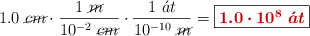 1.0\ \cancel{cm}\cdot \frac{1\ \cancel{m}}{10^{-2}\ \cancel{cm}}\cdot \frac{1\ \acute{a}t}{10^{-10}\ \cancel{m}} = \fbox{\color[RGB]{192,0,0}{\bm{1.0\cdot 10^8\ \acute{a}t}}}