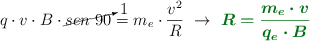 q\cdot v\cdot B\cdot \cancelto{1}{sen\ 90} = m_e\cdot \frac{v^2}{R}\ \to\ \color[RGB]{2,112,20}{\bm{R = \frac{m_e\cdot v}{q_e\cdot B}}}