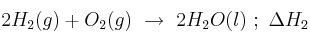 2H_2(g) + O_2(g)\ \to\ 2H_2O(l)\ ;\ \Delta H_2