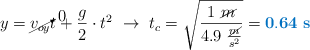 y = \cancelto{0}{v_{oy}}t + \frac{g}{2}\cdot t^2\ \to\ t_c = \sqrt{\frac{1\ \cancel{m}}{4.9\ \frac{\cancel{m}}{s^2}}} = \color[RGB]{0,112,192}{\bf 0.64\ s}