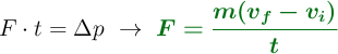 F\cdot t = \Delta p\ \to\ \color[RGB]{2,112,20}{\bm{F = \frac{m(v_f - v_i)}{t}}}