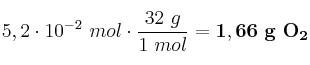 5,2\cdot 10^{-2}\ mol\cdot \frac{32\ g}{1\ mol} = \bf 1,66\ g\ O_2