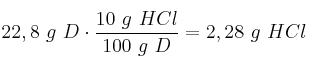 22,8\ g\ D\cdot \frac{10\ g\ HCl}{100\ g\ D} = 2,28\ g\ HCl