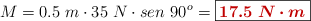 M = 0.5\ m\cdot 35\ N\cdot sen\ 90^o = \fbox{\color[RGB]{192,0,0}{\bm{17.5\ N\cdot m}}}