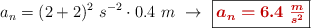 a_n = (2 + 2)^2\ s^{-2}\cdot 0.4\ m\ \to\ \fbox{\color[RGB]{192,0,0}{\bm{a_n = 6.4\ \frac{m}{s^2}}}}