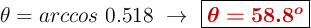 \theta = arccos\ 0.518\ \to\ \fbox{\color[RGB]{192,0,0}{\bm{\theta = 58.8 ^o}}}