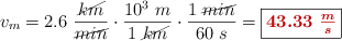 v_m = 2.6\ \frac{\cancel{km}}{\cancel{min}}\cdot \frac{10^3\ m}{1\ \cancel{km}}\cdot \frac{1\ \cancel{min}}{60\ s} = \fbox{\color[RGB]{192,0,0}{\bm{43.33\ \frac{m}{s}}}}