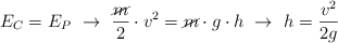 E_C = E_P\ \to\ \frac{\cancel{m}}{2}\cdot v^2 = \cancel{m}\cdot g\cdot h\ \to\ h = \frac{v^2}{2g}