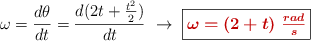 \omega = \frac{d\theta}{dt} = \frac{d(2t + \frac{t^2}{2})}{dt}\ \to\ \fbox{\color[RGB]{192,0,0}{\bm{\omega = (2 + t)\ \frac{rad}{s}}}}