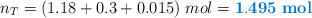 n_T = (1.18 + 0.3 + 0.015)\ mol = \color[RGB]{0,112,192}{\bf 1.495\ mol}