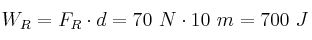 W_R = F_R\cdot d = 70\ N\cdot 10\ m = 700\ J