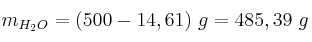 m_{H_2O} = (500 - 14,61)\ g = 485,39\ g