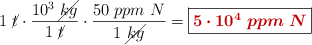 1\ \cancel{t}\cdot \frac{10^3\ \cancel{kg}}{1\ \cancel{t}}\cdot \frac{50\ ppm\ N}{1\ \cancel{kg}} = \fbox{\color[RGB]{192,0,0}{\bm{5\cdot 10^4\ ppm\ N}}}