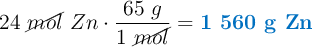 24\ \cancel{mol}\ Zn\cdot \frac{65\ g}{1\ \cancel{mol}} = \color[RGB]{0,112,192}{\textbf{1 560 g Zn}}
