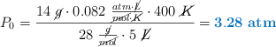 P_0 = \frac{14\ \cancel{g}\cdot 0.082\ \frac{atm\cdot \cancel{L}}{\cancel{mol}\cdot \cancel{K}}\cdot 400\ \cancel{K}}{28\ \frac{\cancel{g}}{\cancel{mol}}\cdot 5\ \cancel{L}} = \color[RGB]{0,112,192}{\bf 3.28\ atm}