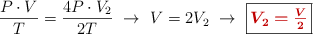 \frac{P\cdot V}{T} =\frac{4P\cdot V_2}{2T}\ \to\ V = 2V_2\ \to\ \fbox{\color[RGB]{192,0,0}{\bm{V_2 = \frac{V}{2}}}}