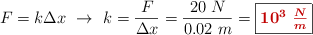 F = k\Delta x\ \to\ k = \frac{F}{\Delta x} = \frac{20\ N}{0.02\ m} = \fbox{\color[RGB]{192,0,0}{\bm{10^3\ \frac{N}{m}}}}