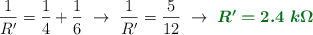 \frac{1}{R^{\prime}} = \frac{1}{4} + \frac{1}{6}\ \to\ \frac{1}{R^{\prime}} = \frac{5}{12}\ \to\ \color[RGB]{2,112,20}{\bm{R^{\prime} = 2.4\ k\Omega}}