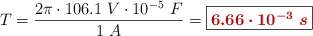 T = \frac{2\pi\cdot 106.1\ V\cdot 10^{-5}\ F}{1\ A} = \fbox{\color[RGB]{192,0,0}{\bm{6.66\cdot 10^{-3}\ s}}}