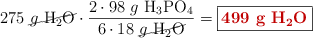 275\ \cancel{g\ \ce{H2O}}\cdot \frac{2\cdot 98\ g\ \ce{H3PO4}}{6\cdot 18\ \cancel{g\ \ce{H2O}}} = \fbox{\color[RGB]{192,0,0}{\bf 499\ g\ \ce{H2O}}}