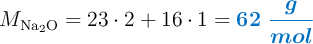 M_{\ce{Na2O}} = 23\cdot 2 + 16\cdot 1 = \color[RGB]{0,112,192}{\bm{62\ \frac{g}{mol}}}