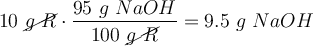10\ \cancel{g\ R}\cdot \frac{95\ g\ NaOH}{100\ \cancel{g\ R}} = 9.5\ g\ NaOH