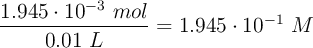 \frac{1.945\cdot 10^{-3}\ mol}{0.01\ L} = 1.945 \cdot 10^{-1}\ M