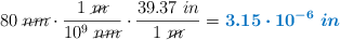 80\ \cancel{nm}\cdot \frac{1\ \cancel{m}}{10^9\ \cancel{nm}}\cdot \frac{39.37\ in}{1\ \cancel{m}} = \color[RGB]{0,112,192}{\bm{3.15\cdot 10^{-6}\ in}}