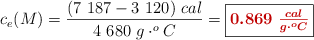 c_e(M) = \frac{(7\ 187 - 3\ 120)\ cal}{4\ 680\ g\cdot ^oC} = \fbox{\color[RGB]{192,0,0}{\bm{0.869\ \frac{cal}{g\cdot ^oC}}}}