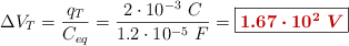 \Delta V_T = \frac{q_T}{C_{eq}} = \frac{2\cdot 10^{-3}\ C}{1.2\cdot 10^{-5}\ F} = \fbox{\color[RGB]{192,0,0}{\bm{1.67\cdot 10^2\ V}}}