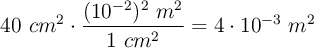 40\ cm^2\cdot \frac{(10^{-2})^2\ m^2}{1\ cm^2} = 4\cdot 10^{-3}\ m^2