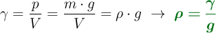 \gamma = \frac{p}{V} = \frac{m\cdot g}{V} = \rho\cdot g\ \to\ \color[RGB]{2,112,20}{\bm{\rho = \frac{\gamma}{g}}}