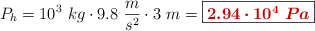 P_h = 10^3\ kg\cdot 9.8\ \frac{m}{s^2}\cdot 3\ m = \fbox{\color[RGB]{192,0,0}{\bm{2.94\cdot 10^4\ Pa}}}