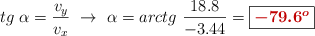 tg\ \alpha = \frac{v_y}{v_x}\ \to\ \alpha = arctg\ \frac{18.8}{-3.44} = \fbox{\color[RGB]{192,0,0}{\bm{-79.6^o}}}