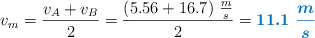 v_m = \frac{v_A + v_B}{2} = \frac{(5.56 + 16.7)\ \frac{m}{s}}{2} = \color[RGB]{0,112,192}{\bm{11.1\ \frac{m}{s}}}