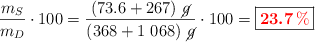 \frac{m_S}{m_D}\cdot 100 = \frac{(73.6 + 267)\ \cancel{g}}{(368 + 1\ 068)\ \cancel{g}}\cdot 100 = \fbox{\color{red}{\bm{23.7\%}}}}