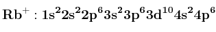 \bf Rb^+: 1s^22s^22p^63s^23p^63d^{10}4s^24p^6