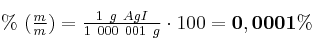 \%\ (\textstyle{m\over m}) = \frac{1\ g\ AgI}{1\ 000\ 001\ g}\cdot 100 = \bf 0,0001\%
