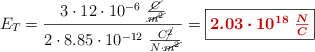 E_T = \frac{3\cdot 12\cdot 10^{-6}\ \frac{\cancel{C}}{\cancel{m^2}}}{2\cdot 8.85\cdot 10^{-12}\ \frac{C\cancel{^2}}{N\cdot \cancel{m^2}}} = \fbox{\color[RGB]{192,0,0}{\bm{2.03\cdot 10^{18}\ \frac{N}{C}}}}