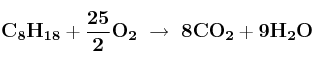 \bf C_8H_{18} + \frac{25}{2}O_2\ \to\ 8CO_2 + 9H_2O \bf C_8H_{18} + \frac{25}{2}O_2\ \to\ 8CO_2 + 9H_2O