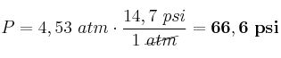 P = 4,53\ \cance{atm}\cdot \frac{14,7\ psi}{1\ \cancel{atm}} = \bf 66,6\ psi
